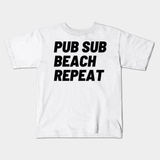 Pub sub, beach, repeat Kids T-Shirt